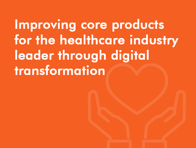 Improving core products for the healthcare industry leader through digital transformation image 1